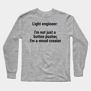 Light engineer: I'm not just a button pusher; moodcreator Black Long Sleeve T-Shirt